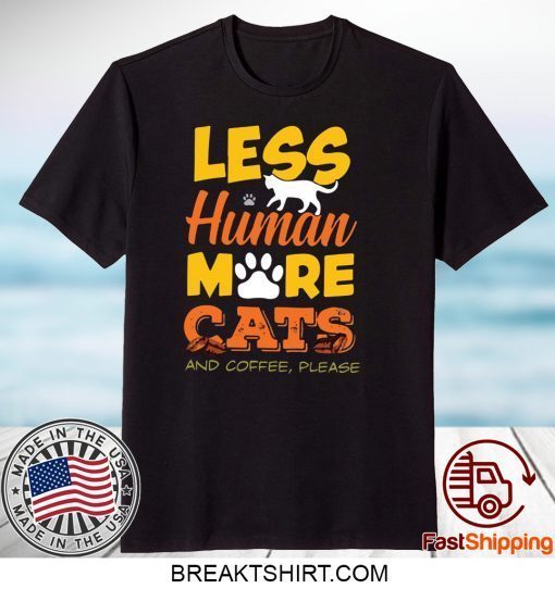 Les Human More Cats And Coffee Please Gift T-Shirt