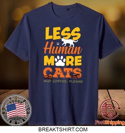 Les Human More Cats And Coffee Please Gift T-Shirt