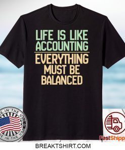 Life Is Like Accounting Everything Must Be Balanced Gift T-Shirts