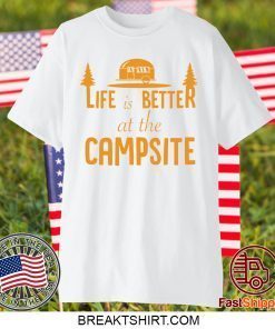 Life is Better at The Campsite Gift T-Shirts