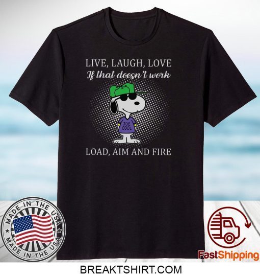 Live Laugh Love If That Doesn’t Work Load Aim And Fire Gift T-Shirt