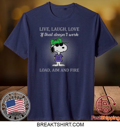 Live Laugh Love If That Doesn’t Work Load Aim And Fire Gift T-Shirt