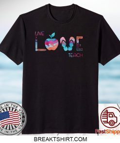 Live Love Teach Gift T-Shirts