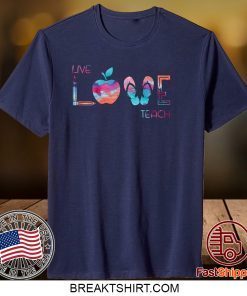 Live Love Teach Gift T-Shirts