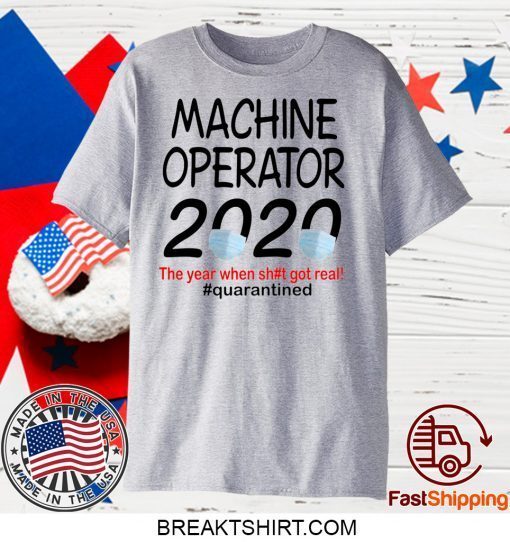 Machine Operator 2020 quarantined Gift T-Shirt