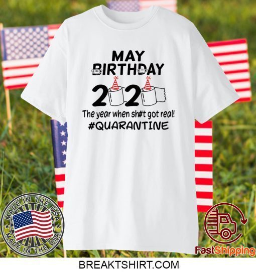 May Birthday 2020 The Year When Got Real Quarantine Funny Toilet Paper Gift T-Shirt