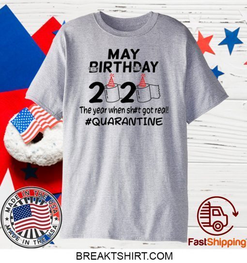 May Birthday 2020 The Year When Got Real Quarantine Funny Toilet Paper Gift T-Shirt