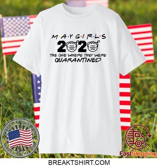 May Girls 2020 The One Where They Were Quarantined Gift T-Shirt