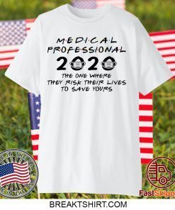 Medical Professional 2020 The One Where They Risk Their Lives To Save Yours Gift T-Shirt