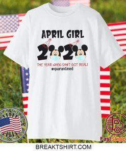 Mickey April Girls Quarantine Birthday Shirt, The Year Quarantine Got Real Gift T-Shirt