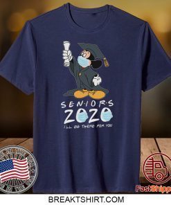 Mickey Seniors 2020 Quarantined Shirt Friends I'll Be There For You Gift T-Shirt