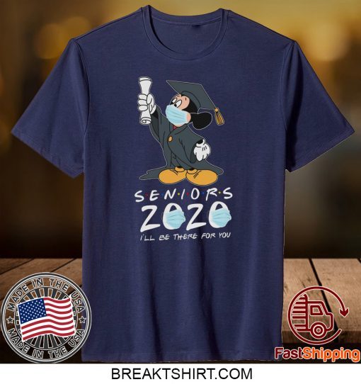 Mickey Seniors 2020 Quarantined Shirt Friends I'll Be There For You Gift T-Shirt