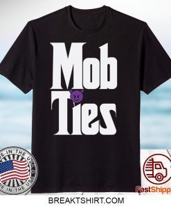 Mob Ties Gift T-Shirts