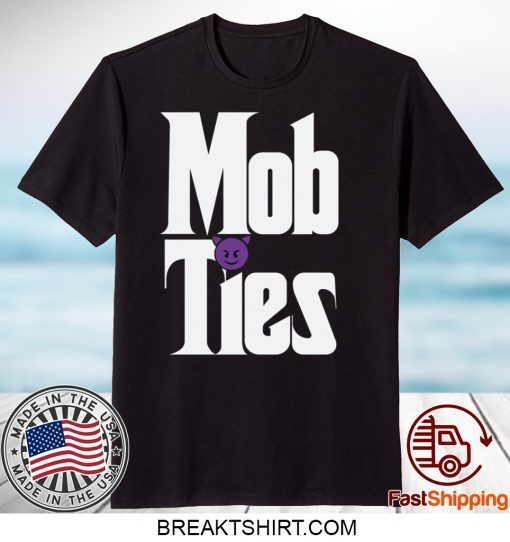 Mob Ties Gift T-Shirts