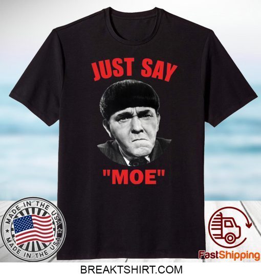 Moe Howard Just say Moe Gift T-Shirt