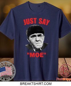 Moe Howard Just say Moe Gift T-Shirt