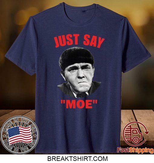 Moe Howard Just say Moe Gift T-Shirt