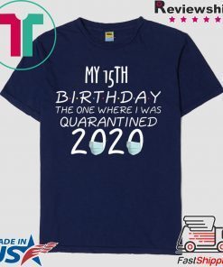 My 15th Birthday The one Where one Where i was Quarantine 2020 Tee Shirts