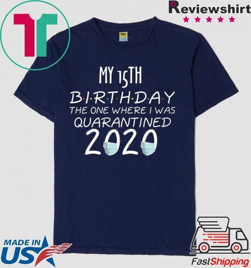 My 15th Birthday The one Where one Where i was Quarantine 2020 Tee Shirts