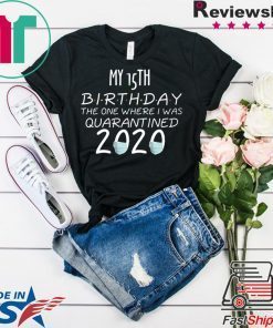 My 15th Birthday The one Where one Where i was Quarantine 2020 Tee Shirts