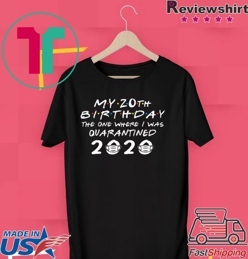 My 20th Birthday The One Where I Was Quarantined 2020 Gift T-Shirts