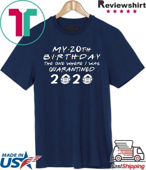 My 20th Birthday The One Where I Was Quarantined 2020 Gift T-Shirts