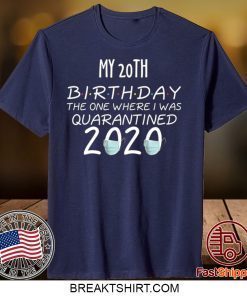 My 20th Birthday The one Where one Where i was Quarantine 2020 Tee Shirts