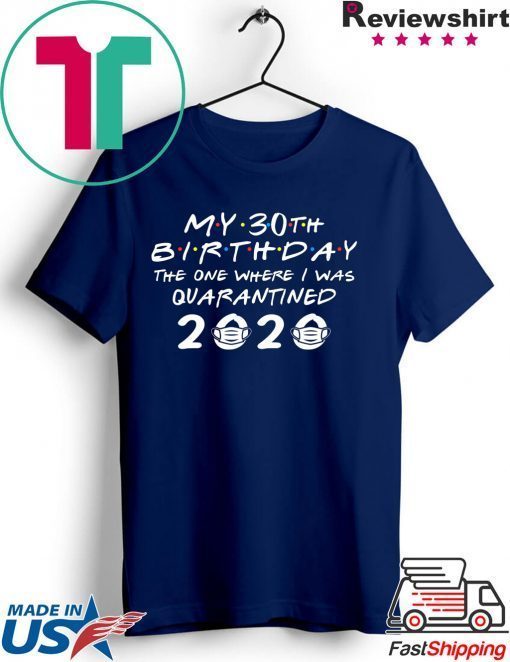 My 30th Birthday The One Where I Was Quarantined 2020 Gift T-Shirt