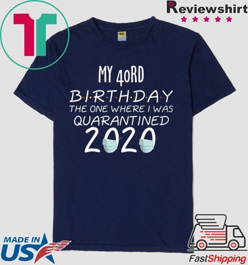 40 Birthday Shirt, Quarantine Shirts The One Where I Was Quarantined 2020 Shirt – 40rd Birthday 2020 #Quarantined Tee Shirts