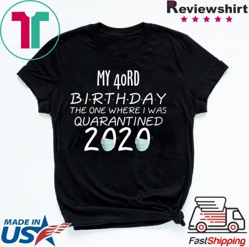 40 Birthday Shirt, Quarantine Shirts The One Where I Was Quarantined 2020 Shirt – 40rd Birthday 2020 #Quarantined Tee Shirts