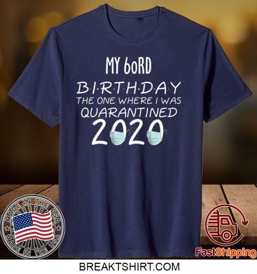 My 60rd Birthday The one Where one Where i was Quarantine 2020 Tee Shirts