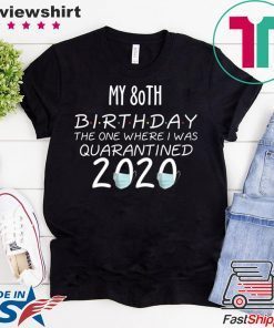 My 80th Birthday The one Where one Where i was Quarantine 2020 Tee Shirts