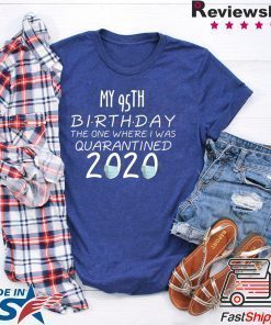 My 95th Birthday The one Where one Where i was Quarantine 2020 Tee Shirts