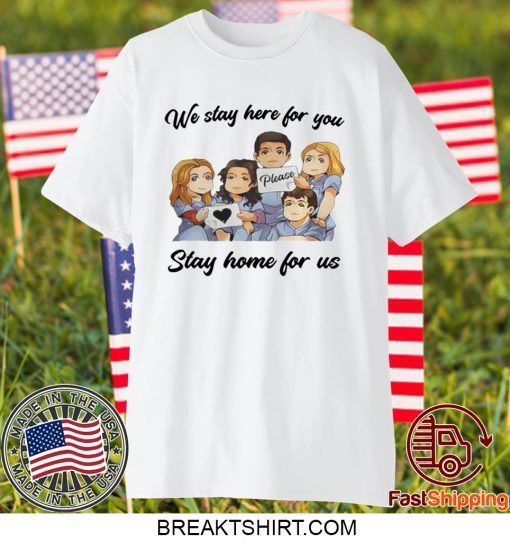 NURSE WE STAY AT WORK FOR YOU YOU STAY AT HOME FOR US COVID-19 GIFT T-SHIRTS