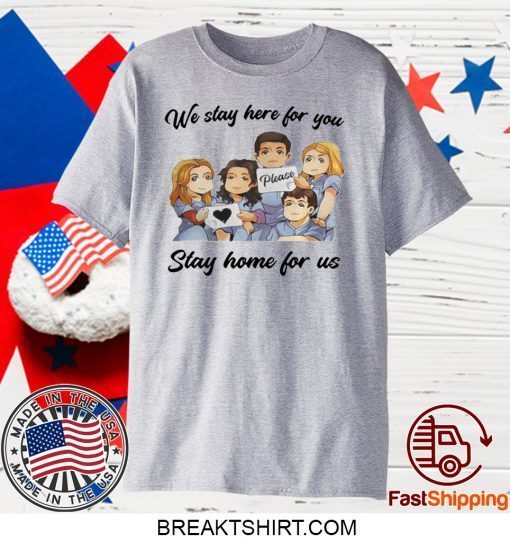 NURSE WE STAY AT WORK FOR YOU YOU STAY AT HOME FOR US COVID-19 GIFT T-SHIRTS