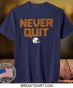 Never Quit Shirt Tennessee Volunteers football Gift T-Shirts