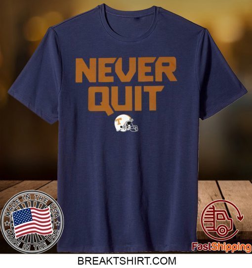 Never Quit Shirt Tennessee Volunteers football Gift T-Shirts