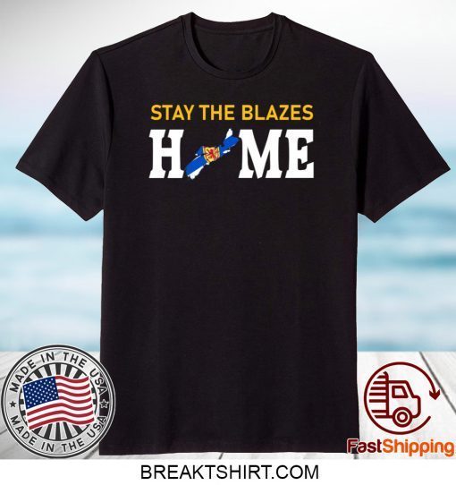 Nova Scotia Stay The Blazes Home Gift T-Shirts