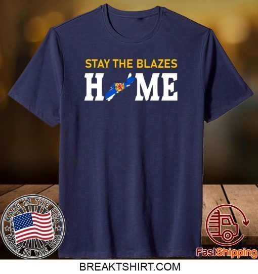 Nova Scotia Stay The Blazes Home Gift T-Shirts