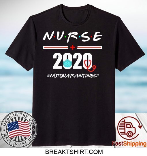 Nurse 2020 Not Quarantined Gift T-Shirts