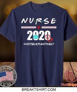 Nurse 2020 Not Quarantined Gift T-Shirts