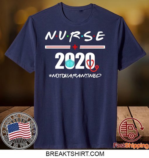 Nurse 2020 Not Quarantined Gift T-Shirts