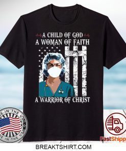 Nurse A child of God a woman of faith a warrior of Christ Gift T-Shirt