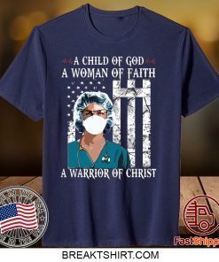 Nurse A child of God a woman of faith a warrior of Christ Gift T-Shirt