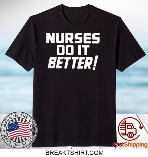 Nurses do it Better Gift T-Shirts