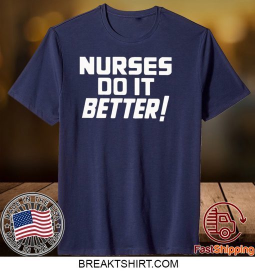 Nurses do it Better Gift T-Shirts