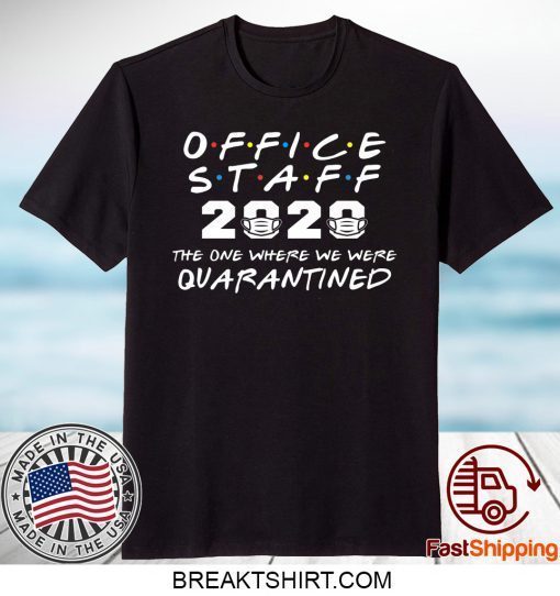 Office Staff 2020 The One Where We Were Quarantined Gift T-Shirt