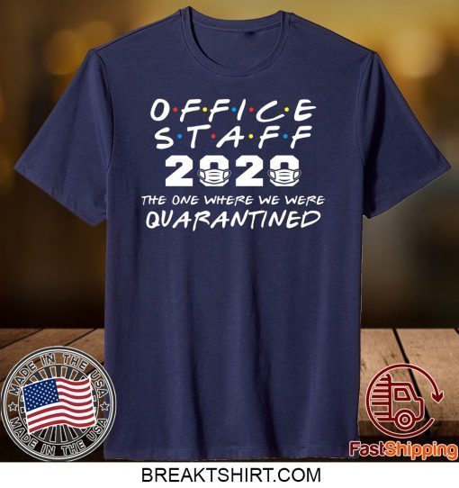 Office Staff 2020 The One Where We Were Quarantined Gift T-Shirt