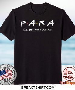 Para I’ll be there for you Gift T-Shirts