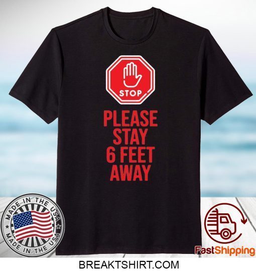 Please Stay 6 Feet Away Social Distancing Limited T-Shirt